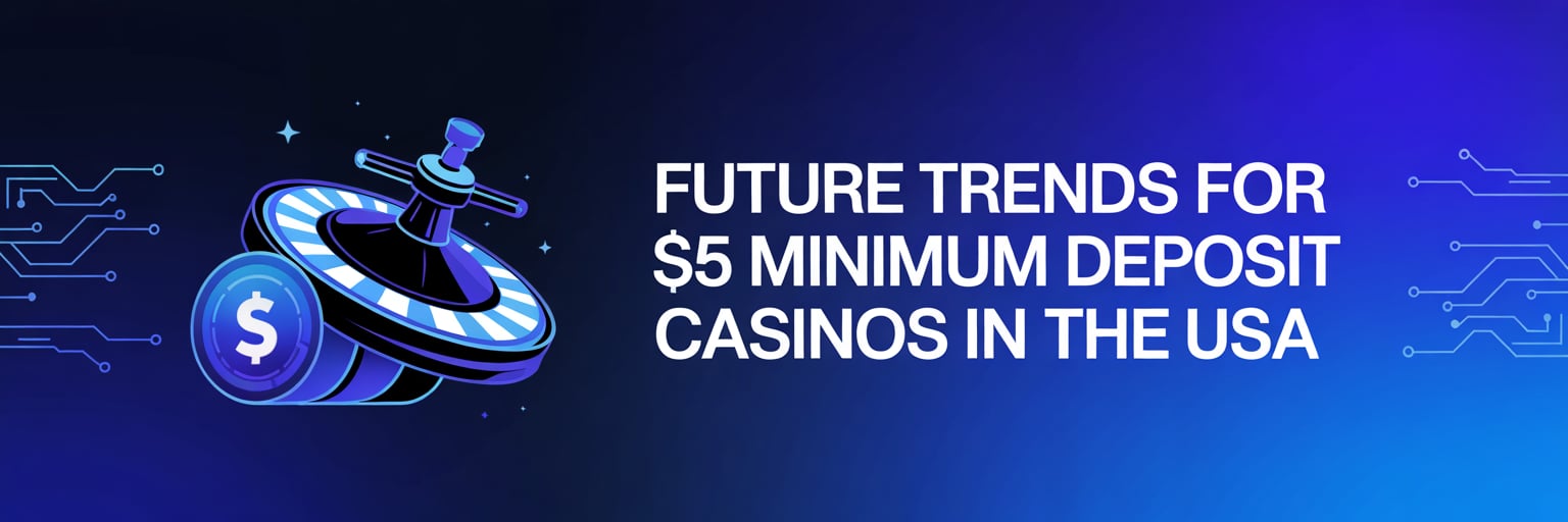 Future Trends for 5$ Minimum Deposit Casinos in the USA